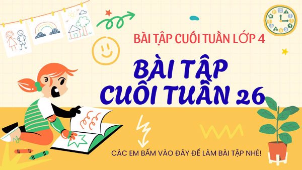 Bài tập cuối tuần 26 - Lớp 4