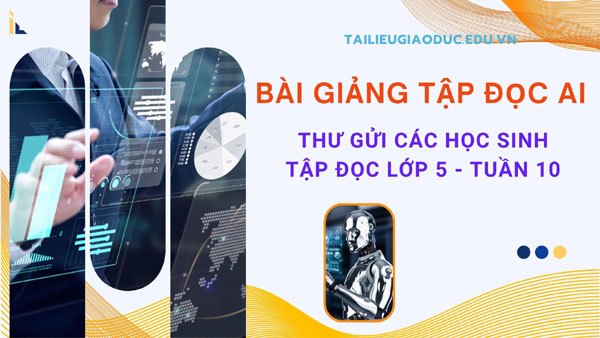 Bài giảng AI lớp 5 “Thư gửi các học sinh”