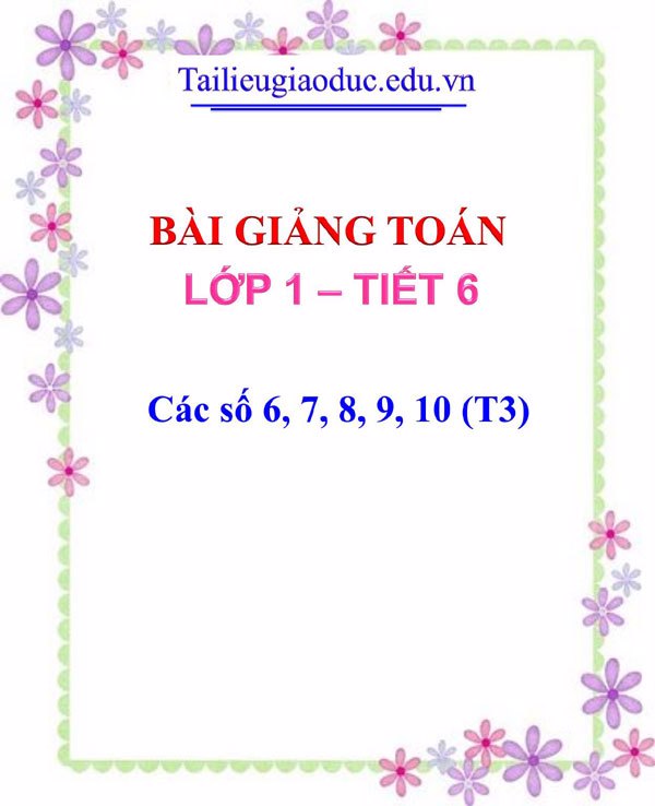 Bài giảng Các số 6, 7, 8, 9, 10 (T3)