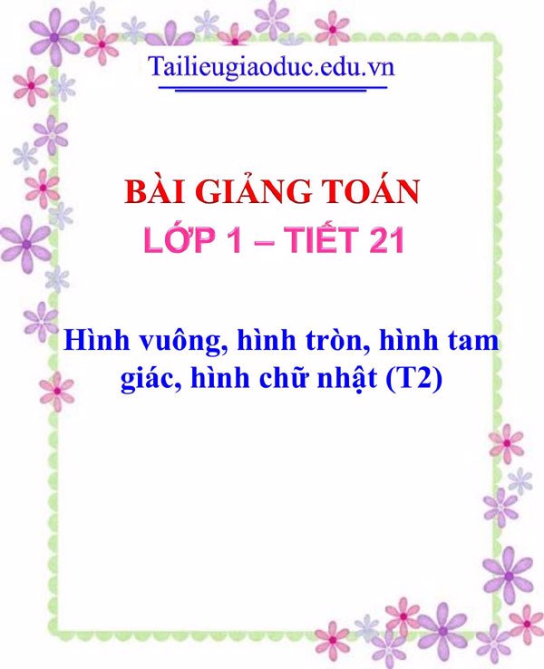 Bài giảng Hình vuông, hình tròn, hình tam giác, hình chữ nhật (T2)