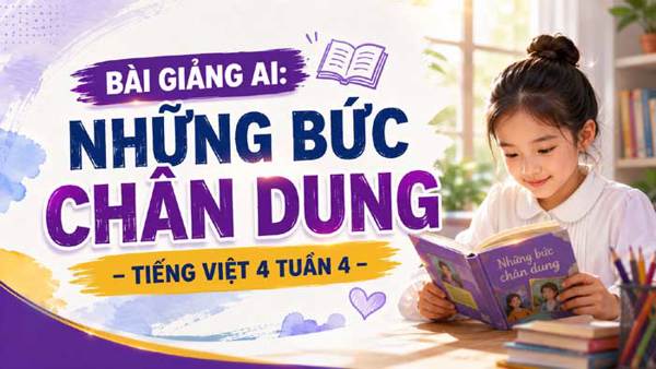 Bài giảng AI Những bức chân dung - Tiếng Việt 4 tuần 4
