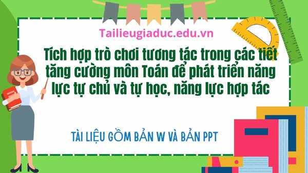 Tích hợp trò chơi tương tác trong các tiết tăng cường môn Toán để phát triển năng lực tự chủ và tự học, năng lực hợp tác