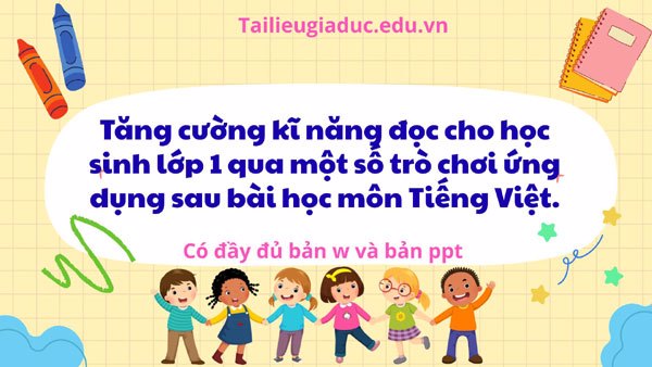 Tăng cường kĩ năng đọc cho học sinh lớp 1 qua một số trò chơi ứng dụng sau bài học môn Tiếng Việt