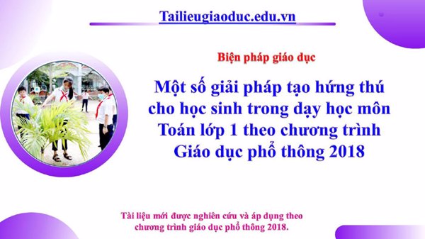 Một số giải pháp tạo hứng thú cho học sinh trong dạy học môn Toán lớp 1 theo chương trình Giáo dục phổ thông 2018