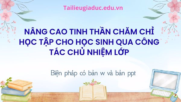 Nâng cao tinh thần chăm chỉ học tập cho học sinh qua công tác chủ nhiệm lớp