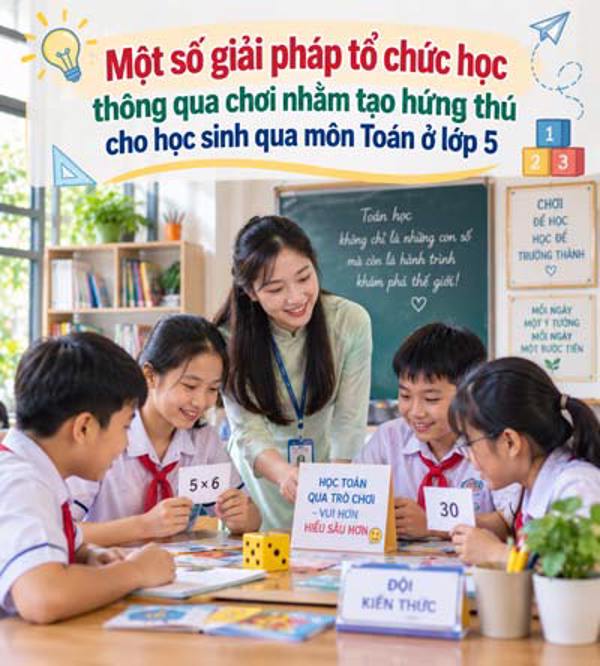 Một số giải pháp tổ chức học thông qua chơi nhăm tạo hứng thú cho học sinh qua môn Toán ở lớp 5