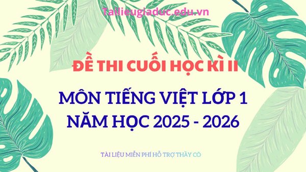 Đề thi cuối học kì 2 môn Tiếng Việt lớp 1, năm 2025 – 2026