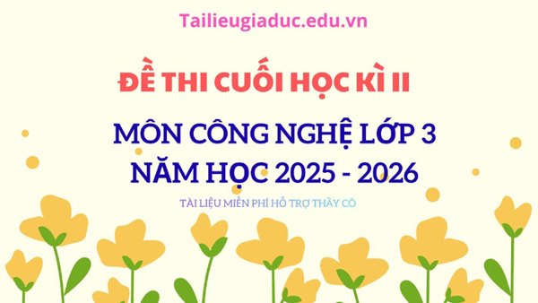 Đề thi cuối học kì 2 môn Công nghệ lớp 3, năm 2025 – 2026