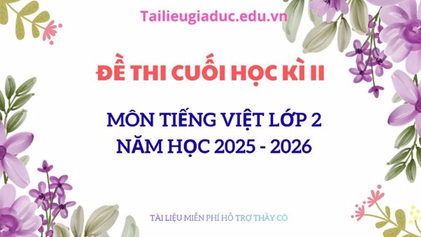 Đề thi cuối học kì 2 môn Tiếng Việt lớp 2 năm 2025 – 2026