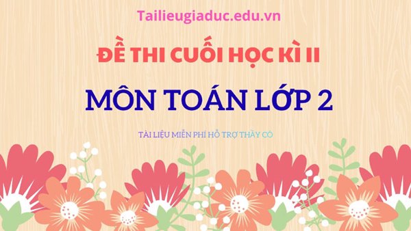 Đề thi cuối học kì 2 môn Toán lớp 2 năm 2025 – 2026