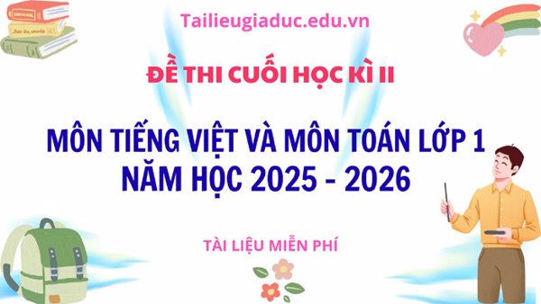 Đề thi cuối học kì II lớp 1 môn Toán và Tiếng Việt 2025 - 2026