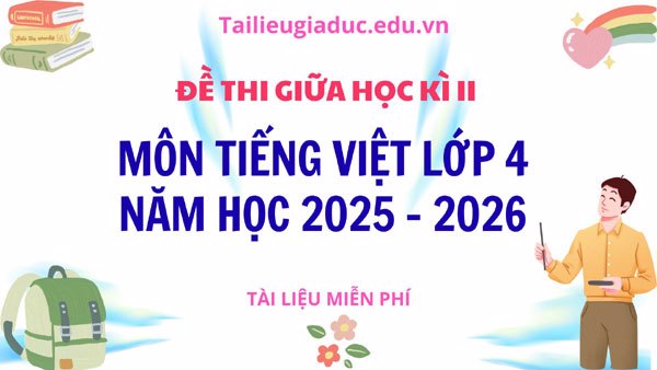 Bộ đề giữa kì II môn Tiếng Việt lớp 4 năm học 2025-2026