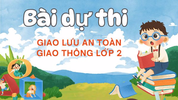 Bài dự thi An toàn giao thông lớp 2 dành cho giáo viên