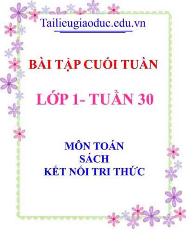 Bài tập cuối tuần môn Toán lớp 1- Tuần 30 sách kết nối tri thức