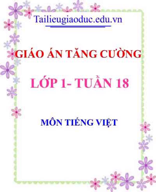 Giáo án Tăng cường Tiếng Việt lớp 1 tuần 18