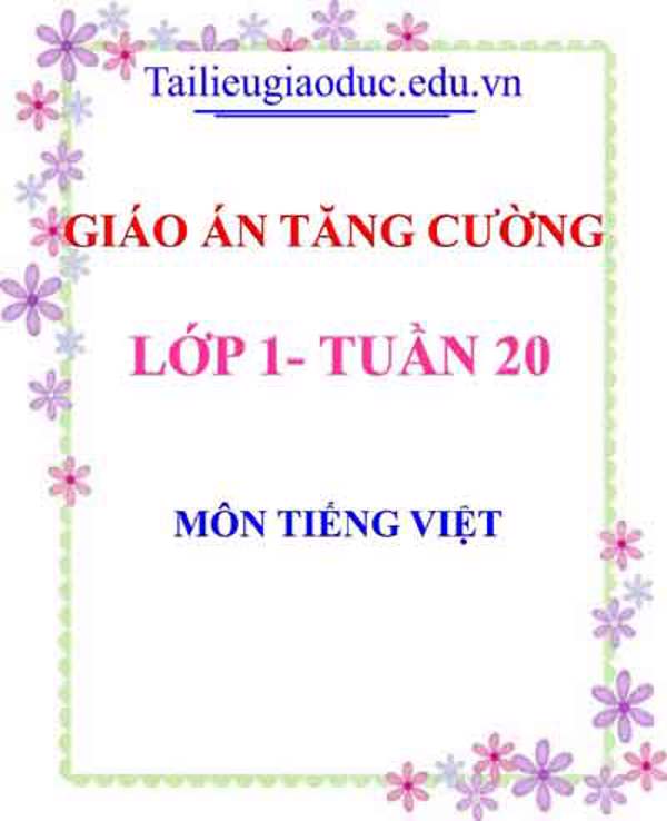 Giáo án Tăng cường Tiếng Việt lớp 1 tuần 20