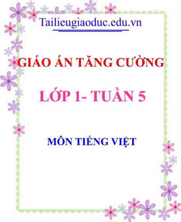 Giáo án Tăng cường Tiếng Việt lớp 1 tuần 5