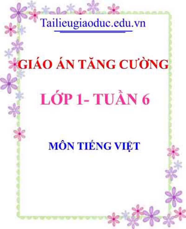 Giáo án Tăng cường Tiếng Việt lớp 1 tuần 6