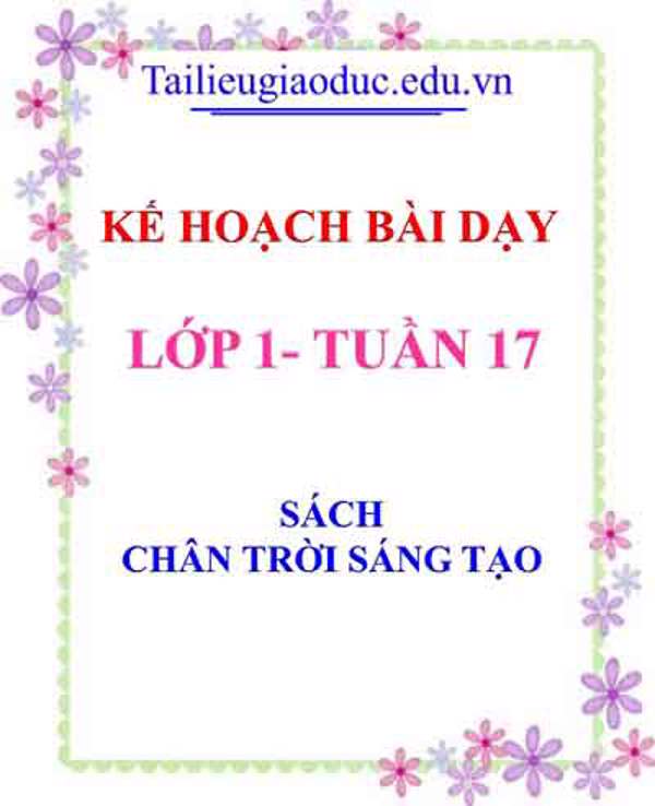 Kế hoạch bài dạy lớp 1- Tuần 17 sách Chân trời sáng tạo