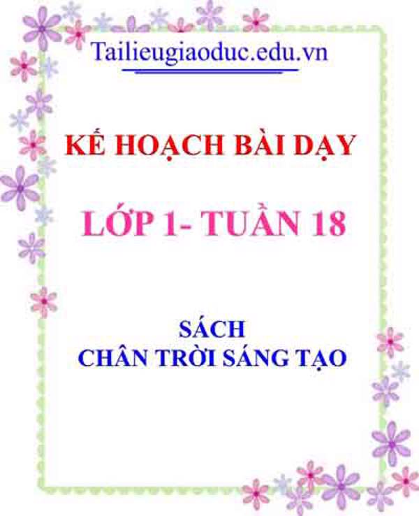 Kế hoạch bài dạy lớp 1- Tuần 18 sách Chân trời sáng tạo