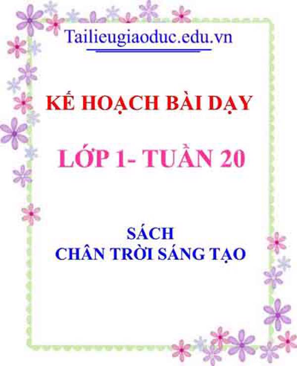 Kế hoạch bài dạy lớp 1- Tuần 20 sách Chân trời sáng tạo