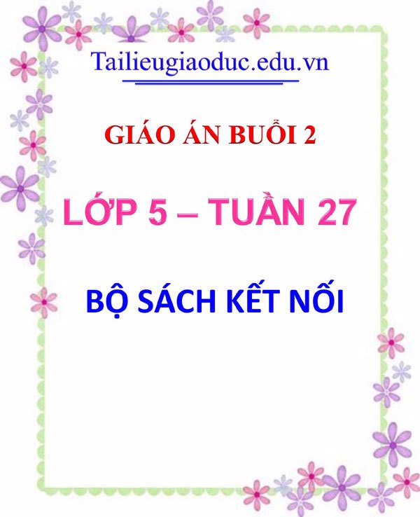 Giáo án buổi 2 môn Toán 5 tuần 27