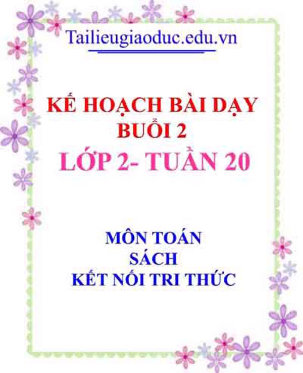 KHBD Buổi 2 môn Toán lớp 2- Tuần 20 sách Kết Nối tri thức