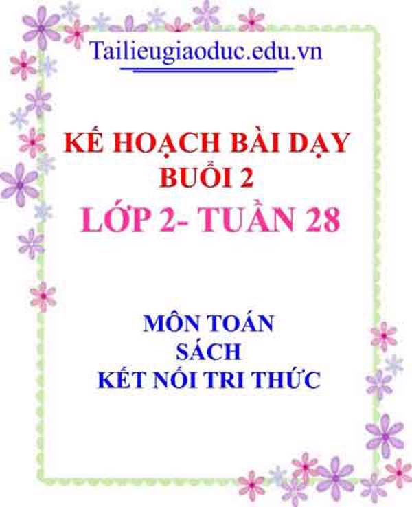KHBD Buổi 2 môn Toán lớp 2- Tuần 28 sách Kết Nối tri thức