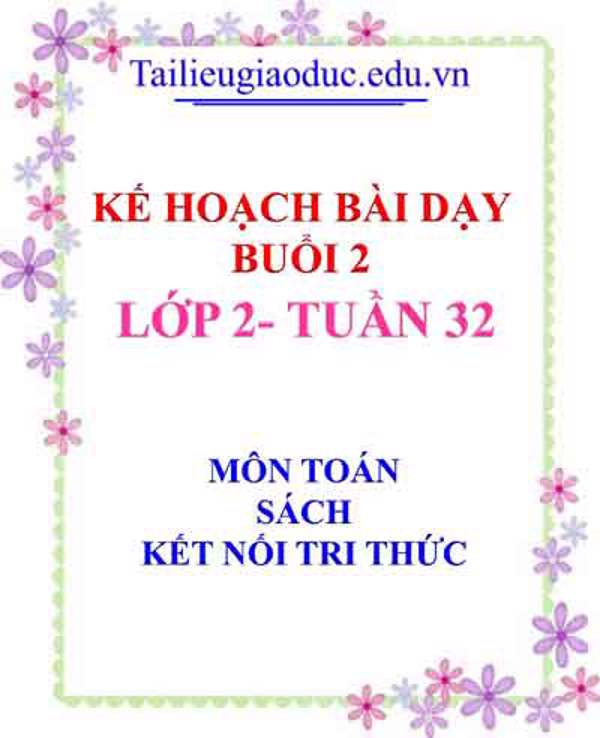 KHBD Buổi 2 môn Toán lớp 2- Tuần 32 sách Kết Nối tri thức