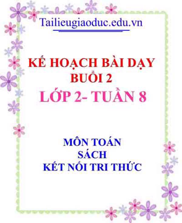 KHBD Buổi 2 môn Toán lớp 2- Tuần 8 sách Kết Nối tri thức