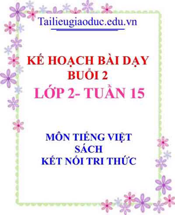 KHBD Buổi 2 môn Tiếng Việt lớp 2- Tuần 15 sách Kết Nối tri thức