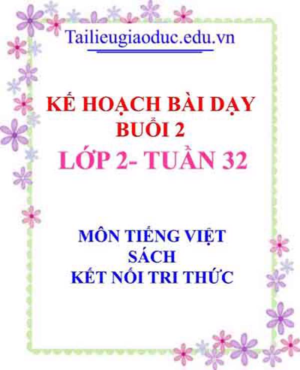KHBD Buổi 2 môn Tiếng Việt lớp 2- Tuần 32 sách Kết Nối tri thức