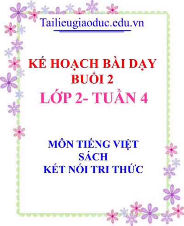 KHBD Buổi 2 môn Tiếng Việt lớp 2- Tuần 4 sách Kết Nối tri thức
