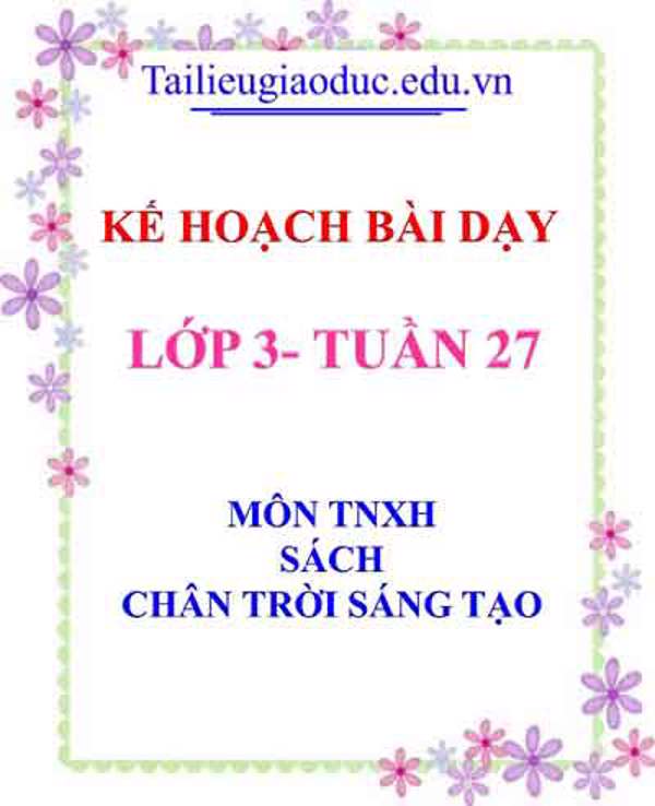 KHBD môn TNXH lớp 3 tuần 27- Sách CTST