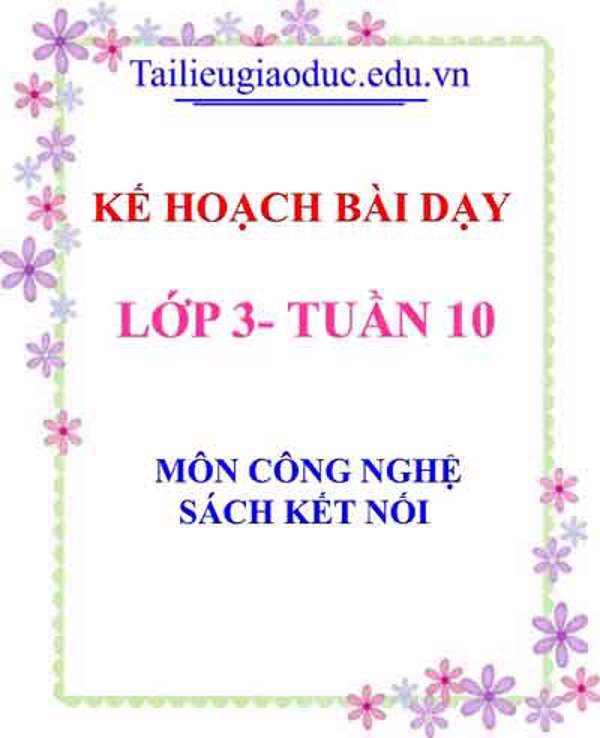 KHBD môn Công nghệ lớp 3 tuần 10- Sách Kết Nối