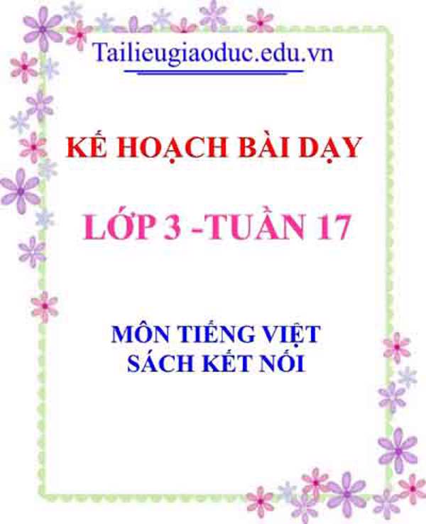 KHBD môn Tiếng Việt lớp 3 tuần 17- Sách Kết Nối