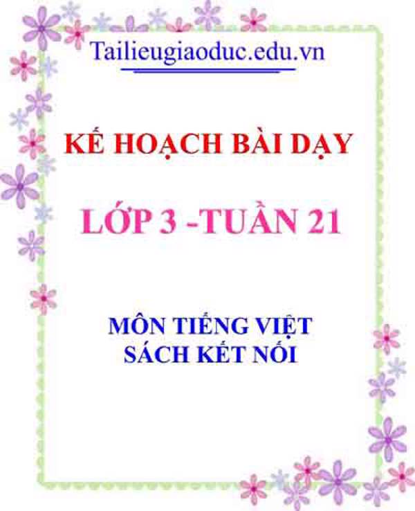 KHBD môn Tiếng Việt lớp 3 tuần 21- Sách Kết Nối