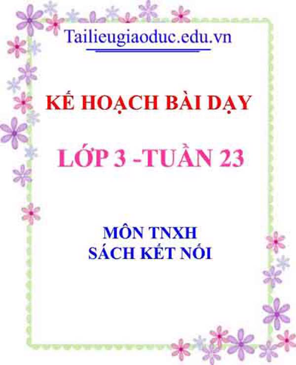 KHBD môn TNXH lớp 3 tuần 23- Sách Kết Nối