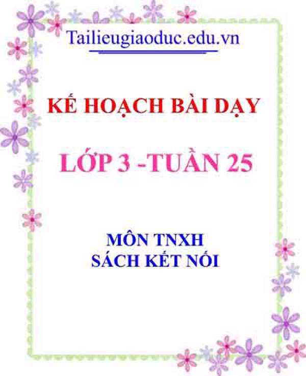 KHBD môn TNXH lớp 3 tuần 25- Sách Kết Nối