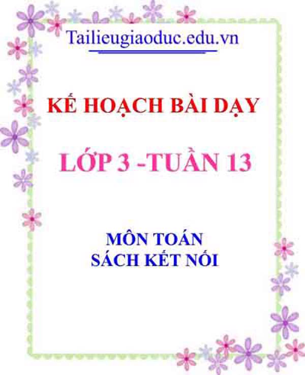 KHBD môn Toán lớp 3 tuần 13- Sách Kết Nối