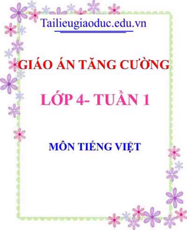 Giáo án Tăng cường Tiếng Việt lớp 4 tuần 1