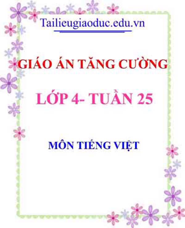 Giáo án Tăng cường Tiếng Việt lớp 4 tuần 25