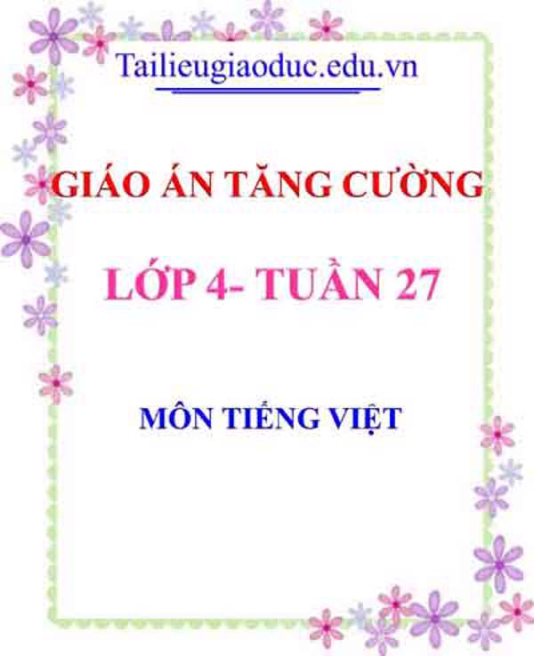 Giáo án Tăng cường Tiếng Việt lớp 4 tuần 27
