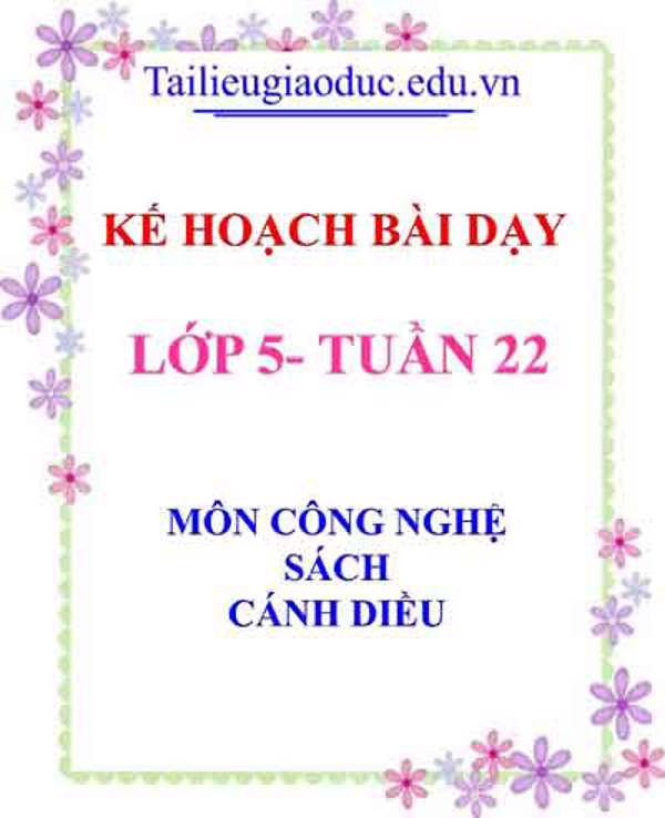 KHBD môn Công nghệ lớp 5 tuần 22- Sách Cánh diều