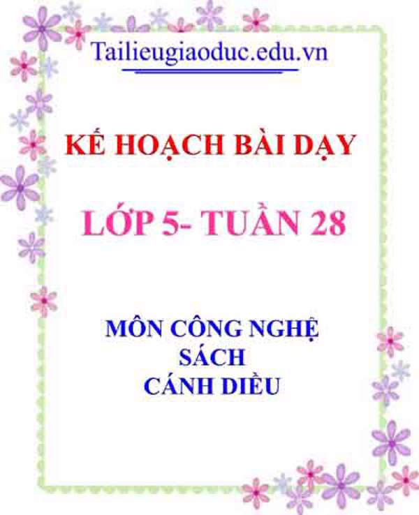 KHBD môn Công nghệ lớp 5 tuần 28- Sách Cánh diều