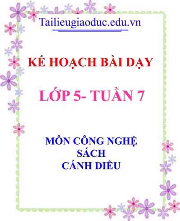 KHBD môn Công nghệ lớp 5 tuần 7- Sách Cánh diều