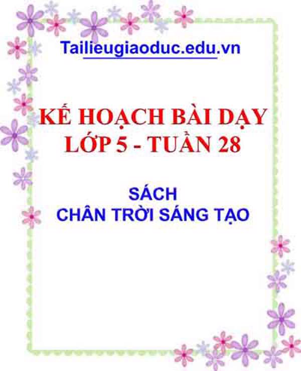 Kế hoạch bài dạy lớp 5 tuần 28 sách CTST