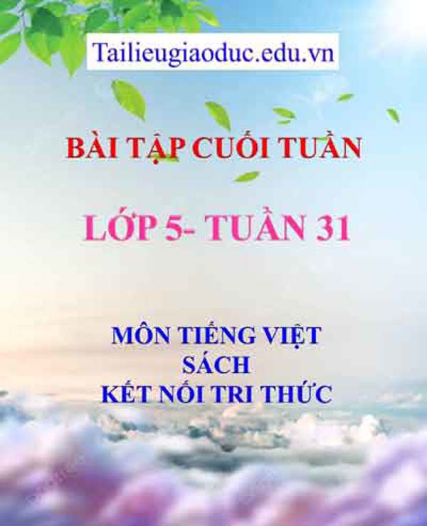 Bài tập cuối tuần môn Tiếng Việt lớp 5- Tuần 31 sách Kết Nối tri thức