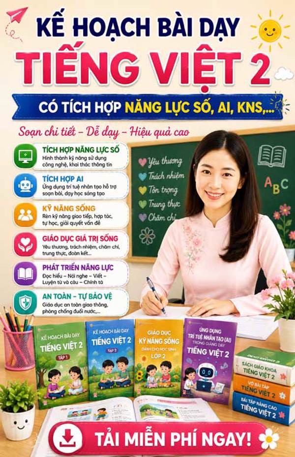 Kế hoạch bài dạy Tiếng Việt lớp 2 - Tích hợp đầy đủ năng lực số, AI,...