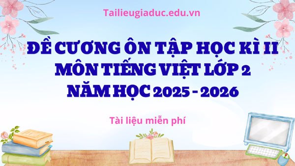 Đề cương ôn tập Tiếng Việt lớp 2 học kì II (2025-2026)